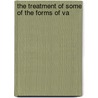 The Treatment Of Some Of The Forms Of Va door Arthur Ernest Sansom