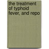 The Treatment Of Typhoid Fever, And Repo door Sir James Barr