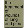 The Treatment Of Wounds Of Lung And Pleu door Eugenio Morelli