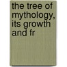 The Tree Of Mythology, Its Growth And Fr door Charles De Berard Mills