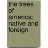 The Trees Of America; Native And Foreign door George F. Browne