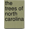 The Trees Of North Carolina by William Chambers Coker