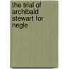 The Trial Of Archibald Stewart For Negle door Archibald Stuart