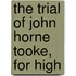 The Trial Of John Horne Tooke, For High