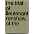 The Trial Of Lieutenant Renshaw, Of The