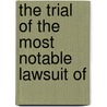 The Trial Of The Most Notable Lawsuit Of by Robert Roberts