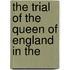 The Trial Of The Queen Of England In The