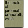 The Trials Of Jeremiah Brandreth, Willia by William Brodie Gurney