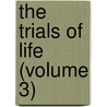 The Trials Of Life (Volume 3) door Elizabeth Caroline Gray