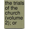 The Trials Of The Church (Volume 2); Or door William Gleeson