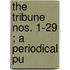 The Tribune  Nos. 1-29 ; A Periodical Pu