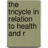 The Tricycle In Relation To Health And R