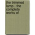 The Trimmed Lamp - The Complete Works Of