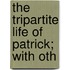 The Tripartite Life Of Patrick; With Oth