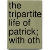 The Tripartite Life Of Patrick; With Oth door Saint Patrick