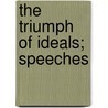The Triumph Of Ideals; Speeches door United States. President
