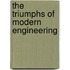 The Triumphs Of Modern Engineering