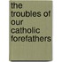 The Troubles Of Our Catholic Forefathers
