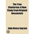 The True Chatterton; A New Study From Or