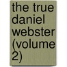 The True Daniel Webster (Volume 2) door Sydney George Fisher