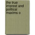 The True Interest And Political Maxims O