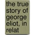 The True Story Of George Eliot, In Relat
