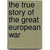 The True Story Of The Great European War door Charles McClellan Stevens