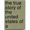 The True Story Of The United States Of A door Elbridge Streeter Brooks