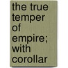 The True Temper Of Empire; With Corollar by Charles Bruce