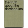 The Truth About The Dardanelles door Moseley
