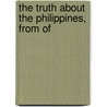 The Truth About The Philippines, From Of by Henry Hooker Van Meter