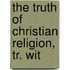 The Truth Of Christian Religion, Tr. Wit