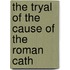 The Tryal Of The Cause Of The Roman Cath