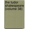 The Tudor Shakespeare (Volume 38) door Shakespeare William Shakespeare