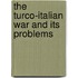 The Turco-Italian War And Its Problems