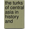 The Turks Of Central Asia In History And door Marie Antoinette Czaplicka
