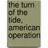 The Turn Of The Tide, American Operation