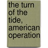 The Turn Of The Tide, American Operation by Wise