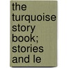 The Turquoise Story Book; Stories And Le door Bruce E. Skinner