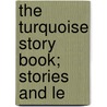 The Turquoise Story Book; Stories And Le by Bruce E. Skinner