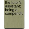 The Tutor's Assistant; Being A Compendiu door Francis Walkingame