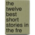 The Twelve Best Short Stories In The Fre