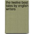 The Twelve Best Tales By English Writers