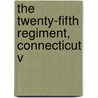 The Twenty-Fifth Regiment, Connecticut V by States Army Connecticut United States Army Connecticut