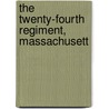 The Twenty-Fourth Regiment, Massachusett by Alfred Seelye Roe