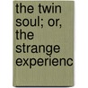 The Twin Soul; Or, The Strange Experienc door Charles Mackie