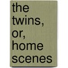 The Twins, Or, Home Scenes by Elizabeth Milner
