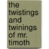 The Twistings And Twinings Of Mr. Timoth