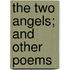 The Two Angels; And Other Poems