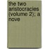 The Two Aristocracies (Volume 2); A Nove